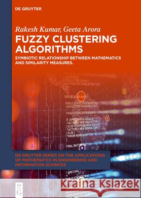 Fuzzy Clustering Algorithms: Symbiotic Relationship Between Mathematics and Similarity Measures. Rakesh Kumar Geeta Arora 9783111492384 de Gruyter - książka