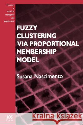 Fuzzy Clustering Via Proportional Membership Model Susana Nascimento 9781586034894 IOS Press - książka