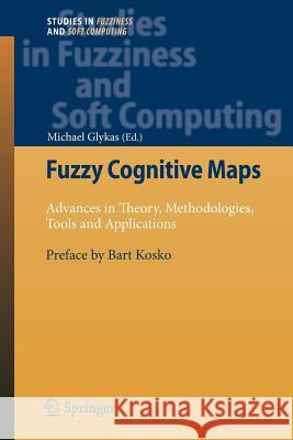 Fuzzy Cognitive Maps: Advances in Theory, Methodologies, Tools and Applications Michael Glykas 9783642263989 Springer-Verlag Berlin and Heidelberg GmbH &  - książka