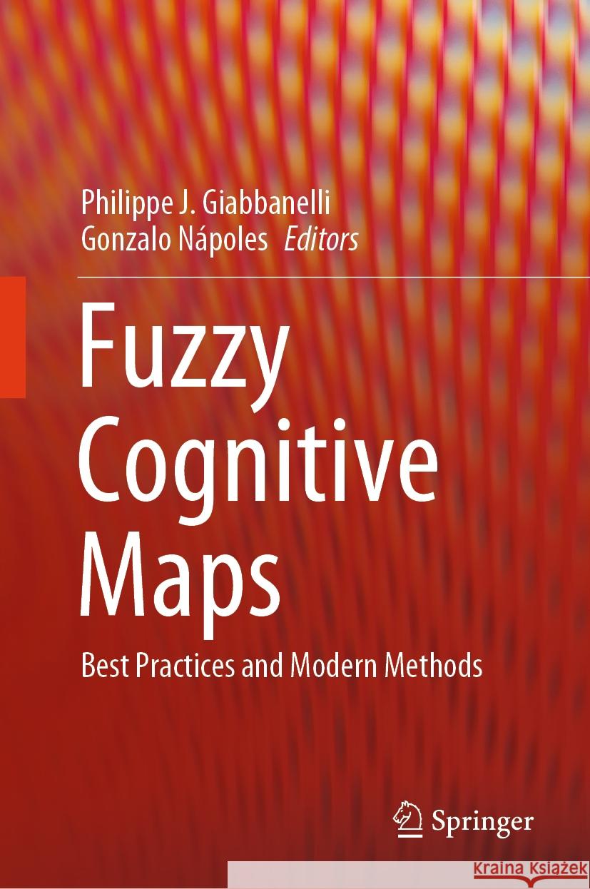 Fuzzy Cognitive Maps: Best Practices and Modern Methods Philippe J. Giabbanelli Gonzalo N?poles 9783031489624 Springer - książka