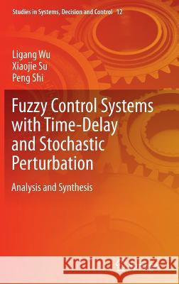 Fuzzy Control Systems with Time-Delay and Stochastic Perturbation: Analysis and Synthesis Wu, Ligang 9783319113159 Springer - książka