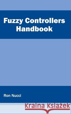 Fuzzy Controllers Handbook Ron Nucci 9781632402448 Clanrye International - książka