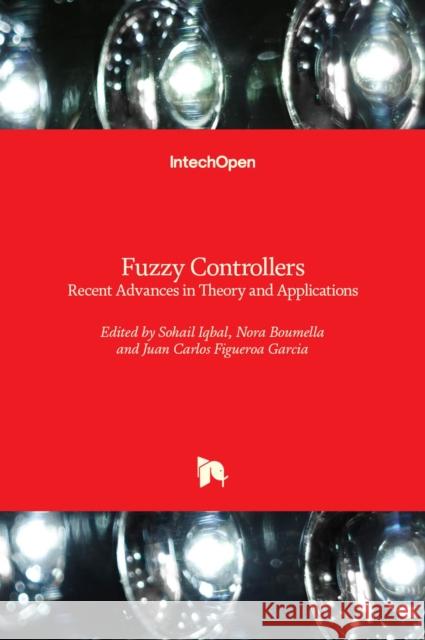 Fuzzy Controllers: Recent Advances in Theory and Applications Sohail Iqbal Nora Boumela 9789535107590 Intechopen - książka