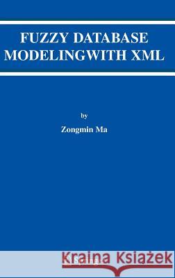 Fuzzy Database Modeling with XML Zongmin Ma 9780387242484 Springer - książka