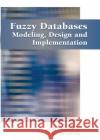 Fuzzy Databases: Modeling, Design and Implementation Galindo, Jose 9781591403241 IGI Global