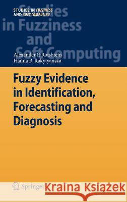 Fuzzy Evidence in Identification, Forecasting and Diagnosis Alexander P. Rotshtein Hanna B. Rakytyanska 9783642257858 Springer - książka
