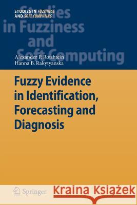 Fuzzy Evidence in Identification, Forecasting and Diagnosis Alexander P. Rotshtein Hanna B. Rakytyanska 9783642444210 Springer - książka