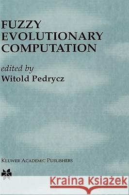 Fuzzy Evolutionary Computation Witold Pedrycz W. Pedrycz 9780792399421 Kluwer Academic Publishers - książka