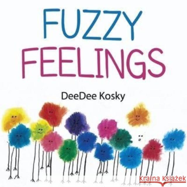 Fuzzy Feelings Deedee Kosky 9781838756253 Pegasus Elliot Mackenzie Publishers - książka