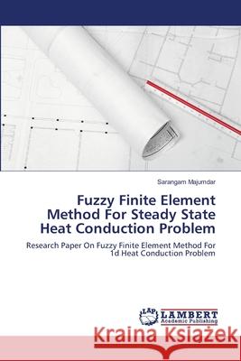 Fuzzy Finite Element Method For Steady State Heat Conduction Problem Sarangam Majumdar 9783659230349 LAP Lambert Academic Publishing - książka