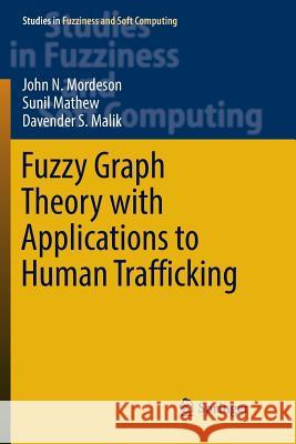 Fuzzy Graph Theory with Applications to Human Trafficking John N. Mordeson Sunil Mathew Davender S. Malik 9783030094942 Springer - książka