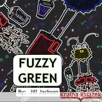 Fuzzy Green Jill Jackson 9781548613051 Createspace Independent Publishing Platform - książka