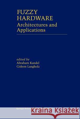 Fuzzy Hardware: Architectures and Applications Kandel, Abraham 9781461368311 Springer - książka