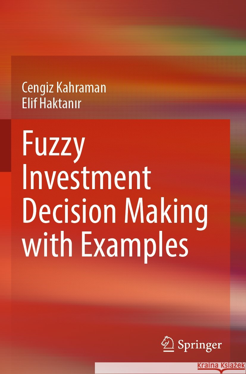 Fuzzy Investment Decision Making with Examples Cengiz Kahraman, Elif Haktanır 9783031546624 Springer Nature Switzerland - książka