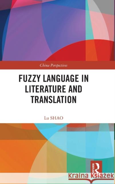 Fuzzy Language in Literature and Translation Lu Shao Chaofeng Guo 9781032511252 Routledge - książka
