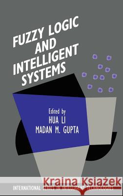 Fuzzy Logic and Intelligent Systems Harry Li Hu Madan M. Gupta Hua Harry Li 9780792395751 Kluwer Academic Publishers - książka