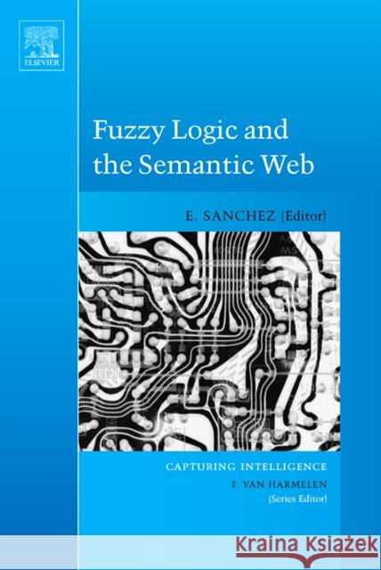 Fuzzy Logic and the Semantic Web: Volume 1 Sanchez, Elie 9780444519481 Elsevier Science & Technology - książka
