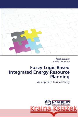 Fuzzy Logic Based Integrated Energy Resource Planning Jinturkar Adesh                          Deshmukh Sandip 9783659235634 LAP Lambert Academic Publishing - książka