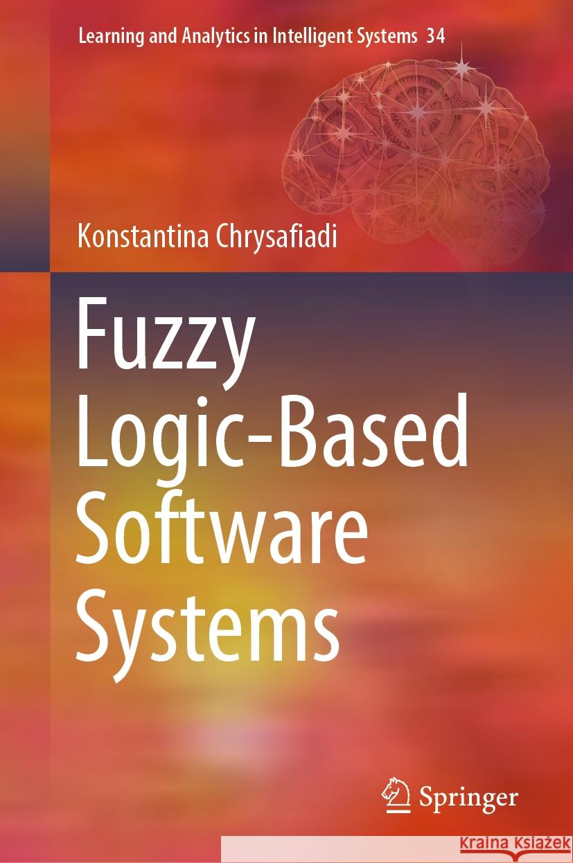 Fuzzy Logic-Based Software Systems Konstantina Chrysafiadi 9783031444562 Springer - książka