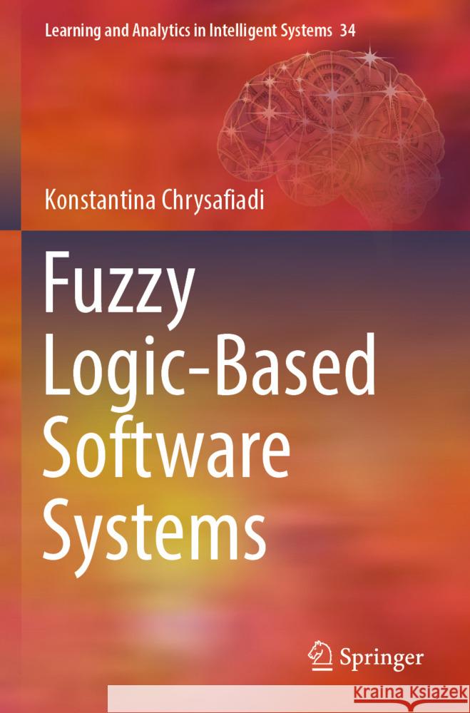 Fuzzy Logic-Based Software Systems Chrysafiadi, Konstantina 9783031444593 Springer - książka