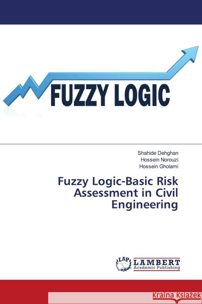 Fuzzy Logic-Basic Risk Assessment in Civil Engineering Dehghan, Shahide, Norouzi, Hossein, Gholami, Hossein 9786208422455 LAP Lambert Academic Publishing - książka