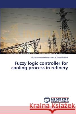 Fuzzy logic controller for cooling process in refinery Abdulrahman Al-Mashhadani, Mohammad 9783659354458 LAP Lambert Academic Publishing - książka