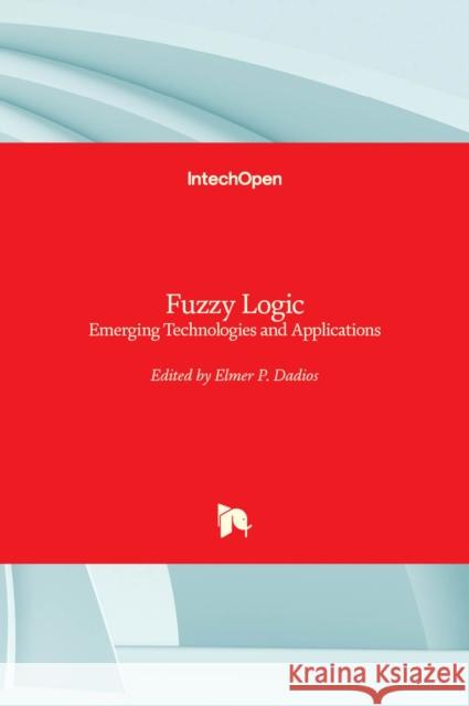 Fuzzy Logic: Emerging Technologies and Applications Elmer Dadios 9789535103370 Intechopen - książka