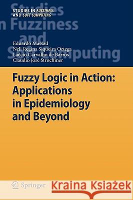 Fuzzy Logic in Action: Applications in Epidemiology and Beyond Eduardo Massad Neli Regina Siqueira Ortega Laecio Carvalho De Barros 9783540690924 Springer - książka