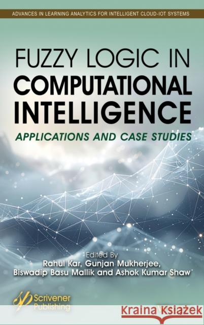 Fuzzy Logic in Computational Intelligence: Applications and Case Studies Rahul Kar Gunjan Mukherjee Biswadip Basu Mallik 9781394345663 Wiley-Scrivener - książka