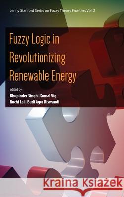 Fuzzy Logic in Revolutionizing Renewable Energy Bhupinder Singh Komal Vig Ruchi Lal 9789815129922 Jenny Stanford Publishing - książka