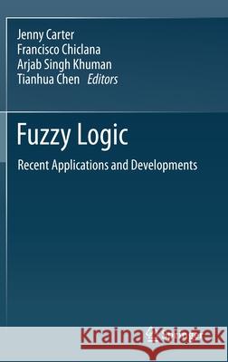 Fuzzy Logic: Recent Applications and Developments Jenny Carter Francisco Chiclana Arjab Singh Khuman 9783030664732 Springer - książka