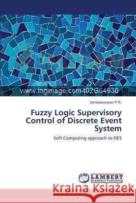 Fuzzy Logic Supervisory Control of Discrete Event System Venkateswaran P 9783659001772 LAP Lambert Academic Publishing - książka