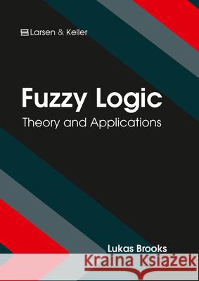 Fuzzy Logic: Theory and Applications Lukas Brooks 9781635491296 Larsen and Keller Education - książka