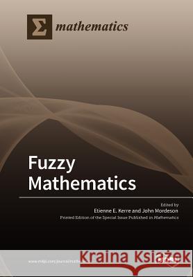 Fuzzy Mathematics Etienne E. Kerre John Mordeson 9783038973225 Mdpi AG - książka