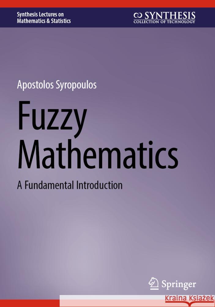 Fuzzy Mathematics: A Fundamental Introduction Apostolos Syropoulos 9783031738333 Springer - książka