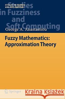 Fuzzy Mathematics: Approximation Theory George A. Anastassiou 9783642112195 Springer - książka