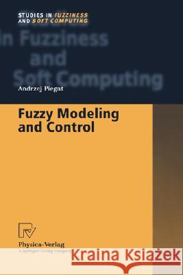 Fuzzy Modeling and Control Andrezej Piegat Andrzej Piegat 9783790813852 Physica-Verlag - książka