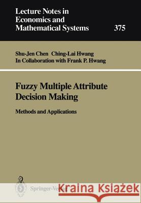 Fuzzy Multiple Attribute Decision Making: Methods and Applications Shu-Jen Chen, Ching-Lai Hwang, F.P. Hwang 9783540549987 Springer-Verlag Berlin and Heidelberg GmbH &  - książka