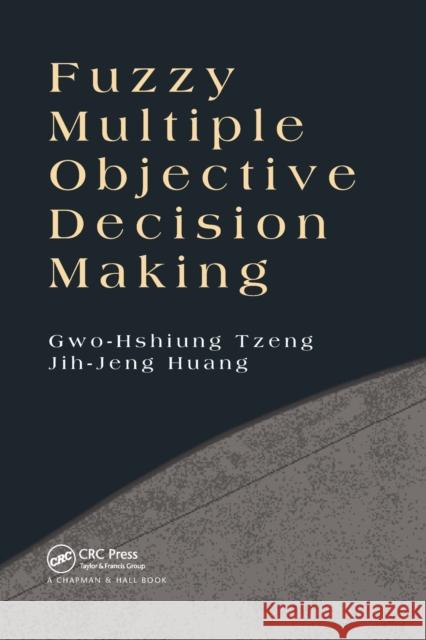 Fuzzy Multiple Objective Decision Making Gwo-Hshiung Tzeng Jih-Jeng Huang 9780367379643 CRC Press - książka