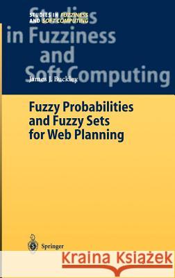 Fuzzy Probabilities and Fuzzy Sets for Web Planning James J. Buckley 9783540004738 Springer - książka