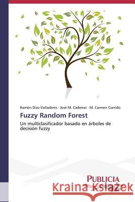 Fuzzy Random Forest Diaz-Valladares Ramon                    Cadenas Jose M.                          Garrido M. Carmen 9783639550559 Publicia - książka