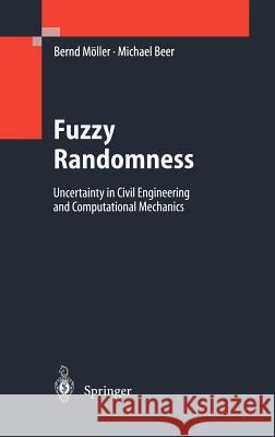 Fuzzy Randomness: Uncertainty in Civil Engineering and Computational Mechanics Möller, Bernd 9783540402947 Springer - książka