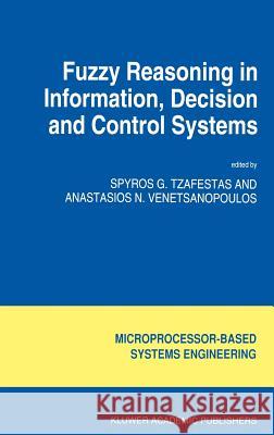 Fuzzy Reasoning in Information, Decision and Control Systems S. G. Tzafestas Anastasios N. Venetsanopoulos S. G. Tzafestas 9780792326434 Kluwer Academic Publishers - książka