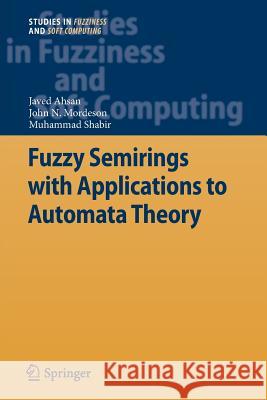 Fuzzy Semirings with Applications to Automata Theory Javed Ahsan John N. Mordeson Muhammad Shabir 9783642440038 Springer - książka