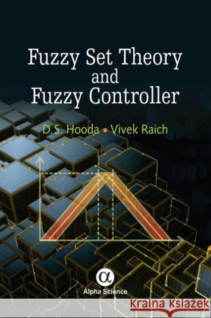 Fuzzy Set Theory and Fuzzy Controller D.S. Hooda, Vivek Raich 9781842659359 Alpha Science International Ltd - książka