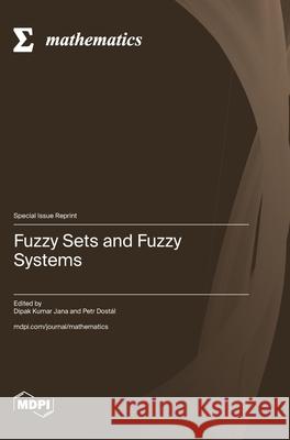 Fuzzy Sets and Fuzzy Systems Dipak Kumar Jana Petr Dost?l 9783725848317 Mdpi AG - książka