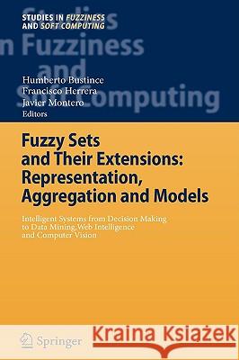 Fuzzy Sets and Their Extensions: Representation, Aggregation and Models: Intelligent Systems from Decision Making to Data Mining, Web Intelligence and Bustince, Humberto 9783540737223 SPRINGER-VERLAG BERLIN AND HEIDELBERG GMBH &  - książka