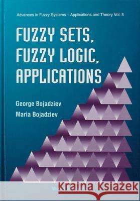 Fuzzy Sets, Fuzzy Logic, Applications George Bojadziev George Bojadziev                         Maria Bojadziev 9789810223885 World Scientific Publishing Company - książka