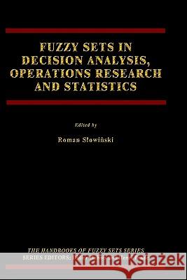Fuzzy Sets in Decision Analysis, Operations Research and Statistics Roman Stowinski Roman Sowinski Roman S3owiqski 9780792381129 Kluwer Academic Publishers - książka