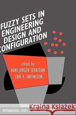 Fuzzy Sets in Engineering Design and Configuration Hans-Jur Sebastian Hans-Jurgen Sebastian Erik K. Antonsson 9780792398028 Kluwer Academic Publishers - książka